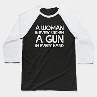 A Woman In Every Kitchen A Gun In Every Hand Baseball T-Shirt